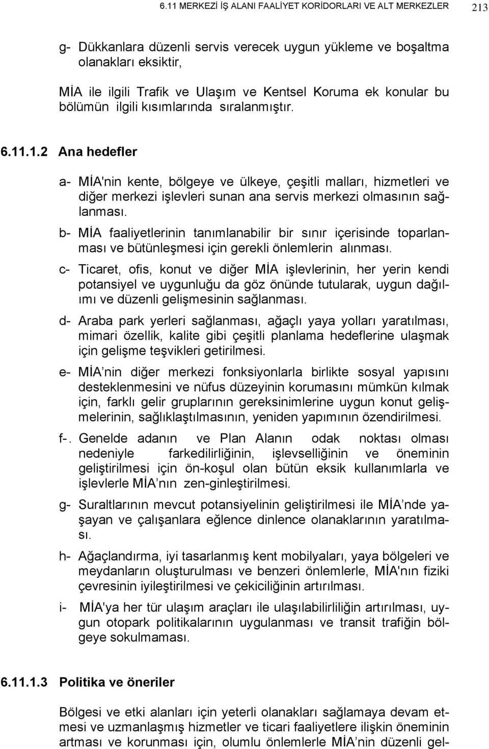 .1.2 Ana hedefler a- MİA'nin kente, bölgeye ve ülkeye, çeşitli malları, hizmetleri ve diğer merkezi işlevleri sunan ana servis merkezi olmasının sağlanması.