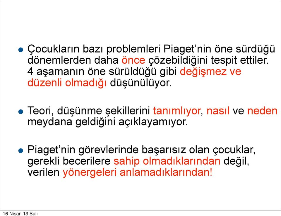 Teori, düşünme şekillerini tanımlıyor, nasıl ve neden meydana geldiğini açıklayamıyor.