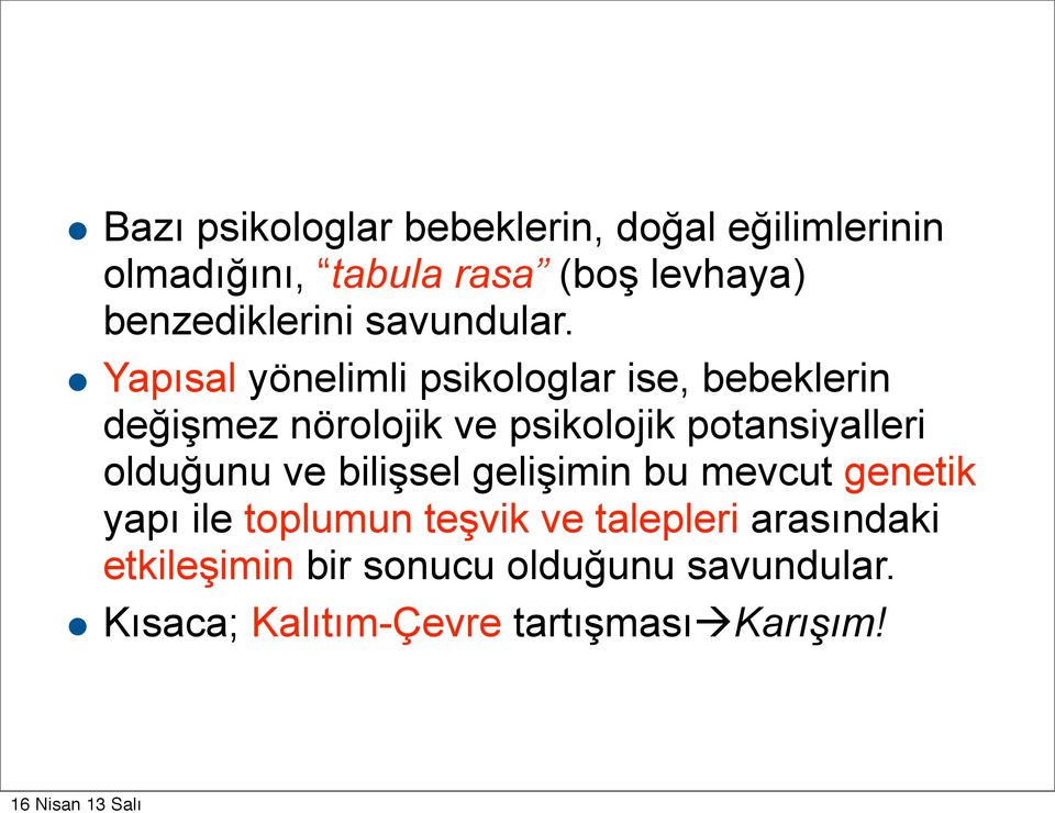 Yapısal yönelimli psikologlar ise, bebeklerin değişmez nörolojik ve psikolojik potansiyalleri