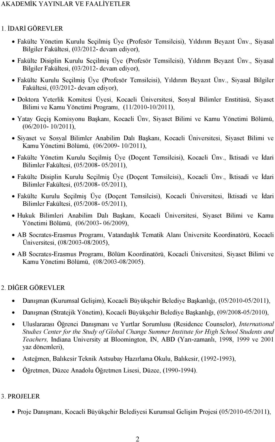 , Siyasal Bilgiler Fakültesi, (03/2012- devam ediyor), Fakülte Kurulu Seçilmiş Üye (Profesör Temsilcisi), Yıldırım Beyazıt Ünv.