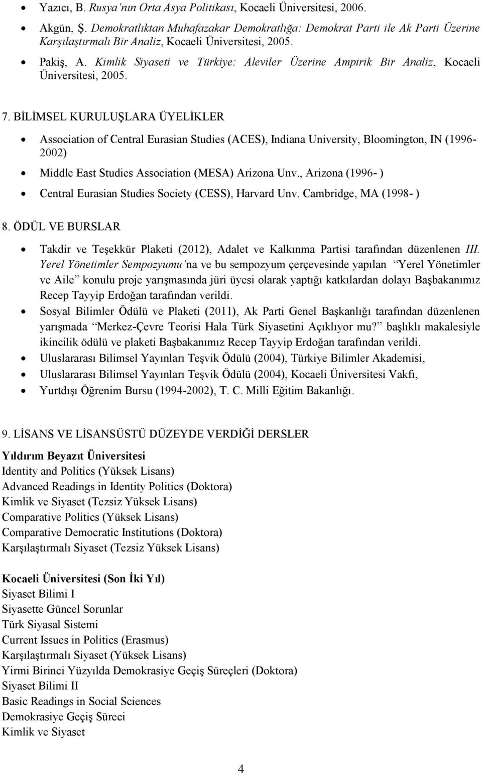 Kimlik Siyaseti ve Türkiye: Aleviler Üzerine Ampirik Bir Analiz, Kocaeli Üniversitesi, 2005. 7.