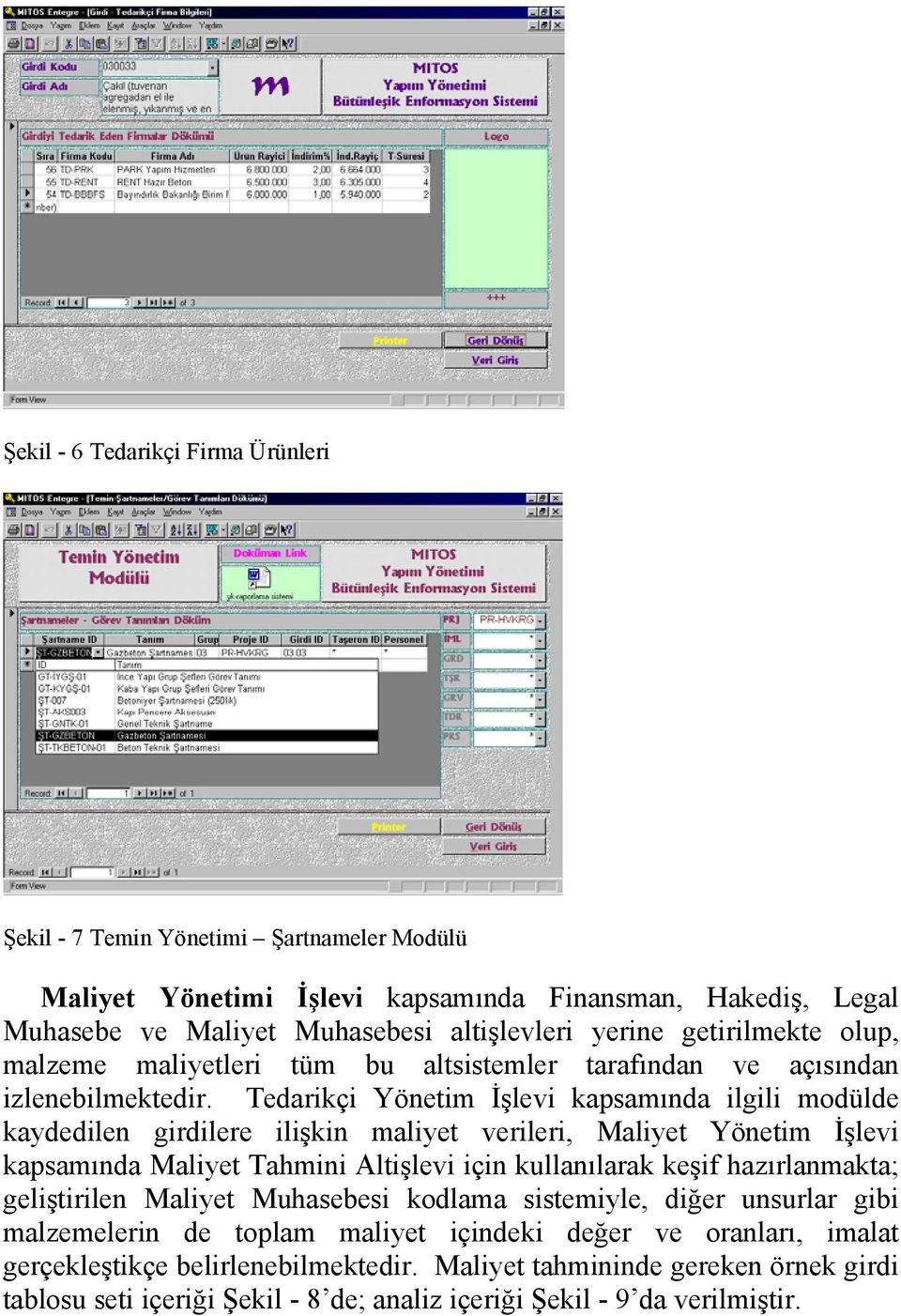 Tedarikçi Yönetim İşlevi kapsamında ilgili modülde kaydedilen girdilere ilişkin maliyet verileri, Maliyet Yönetim İşlevi kapsamında Maliyet Tahmini Altişlevi için kullanılarak keşif