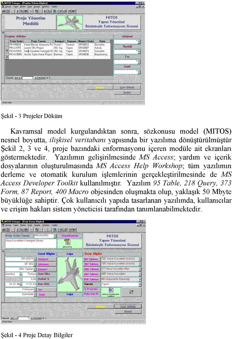 Yazılımın gelişirilmesinde MS Access; yardım ve içerik dosyalarının oluşturulmasında MS Access Help Workshop; tüm yazılımın derleme ve otomatik kurulum işlemlerinin gerçekleştirilmesinde de MS