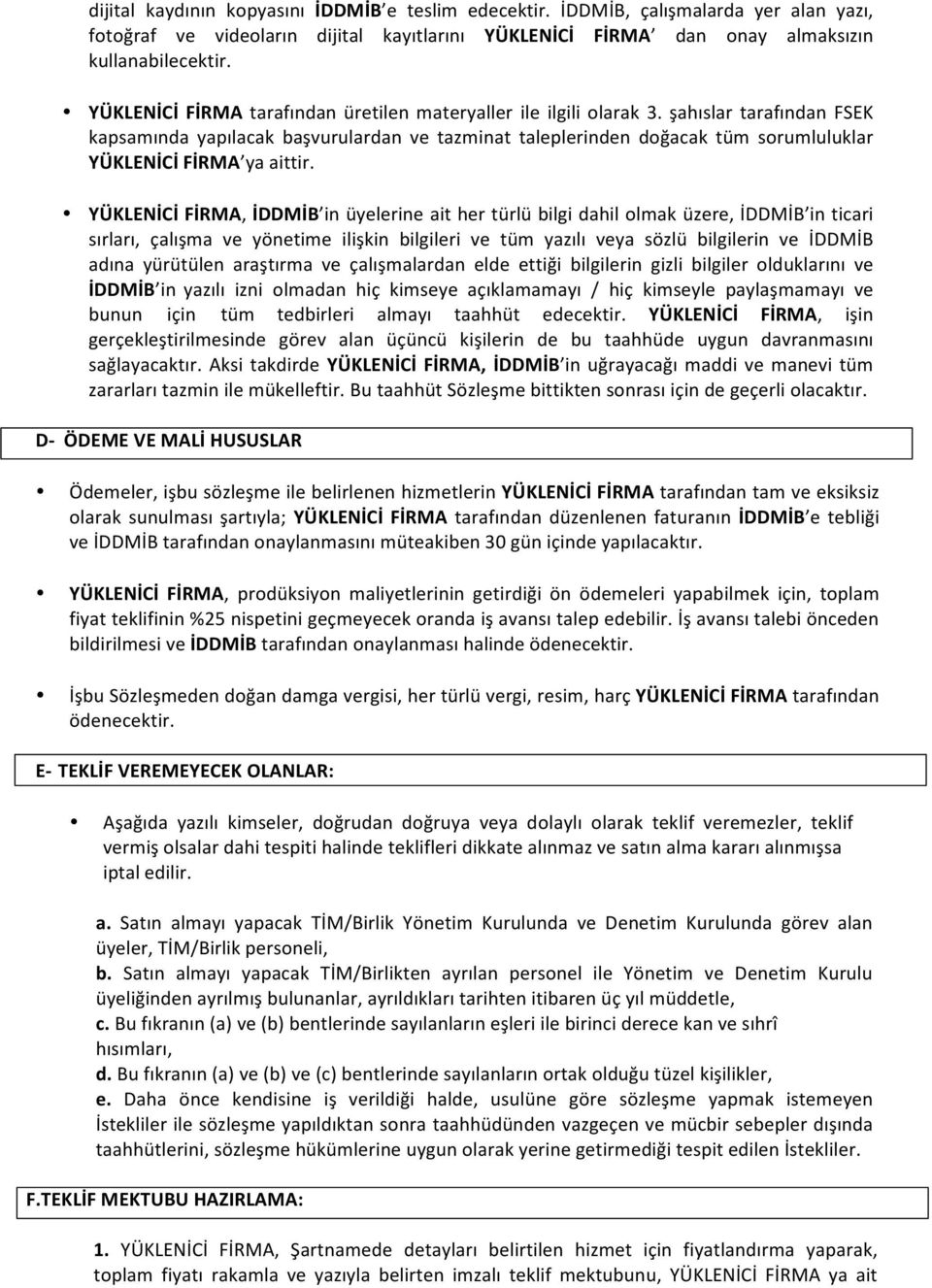 şahıslar tarafından FSEK kapsamında yapılacak başvurulardan ve tazminat taleplerinden doğacak tüm sorumluluklar YÜKLENİCİ FİRMA ya aittir.