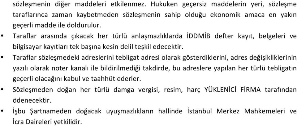 Taraflar sözleşmedeki adreslerini tebligat adresi olarak gösterdiklerini, adres değişikliklerinin yazılı olarak noter kanalı ile bildirilmediği takdirde, bu adreslere yapılan her türlü tebligatın