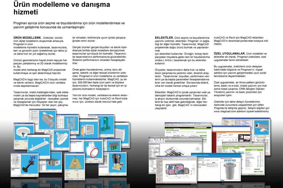 sağlamış olurlar. Ürünün geometrisinin hayati önem taşıyan her parçası yakalanmış ve 3D olarak modellenmiştir.