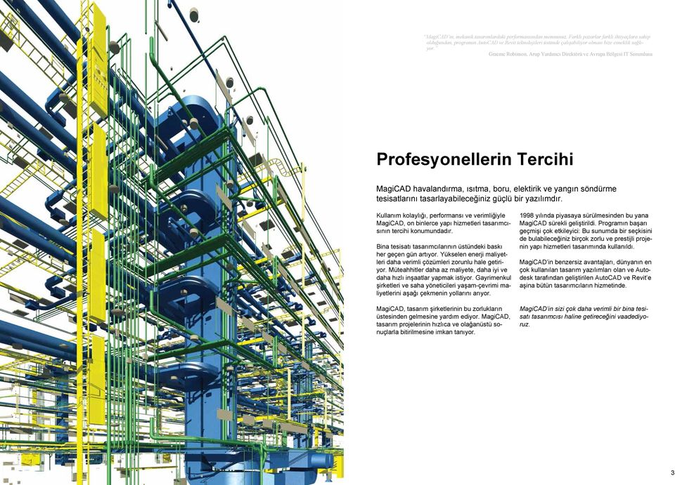 Graeme Robinson, Arup Yardımcı Direktörü ve Avrupa Bölgesi IT Sorumlusu Profesyonellerin Tercihi MagiCAD havalandırma, ısıtma, boru, elektirik ve yangın söndürme tesisatlarını tasarlayabileceğiniz