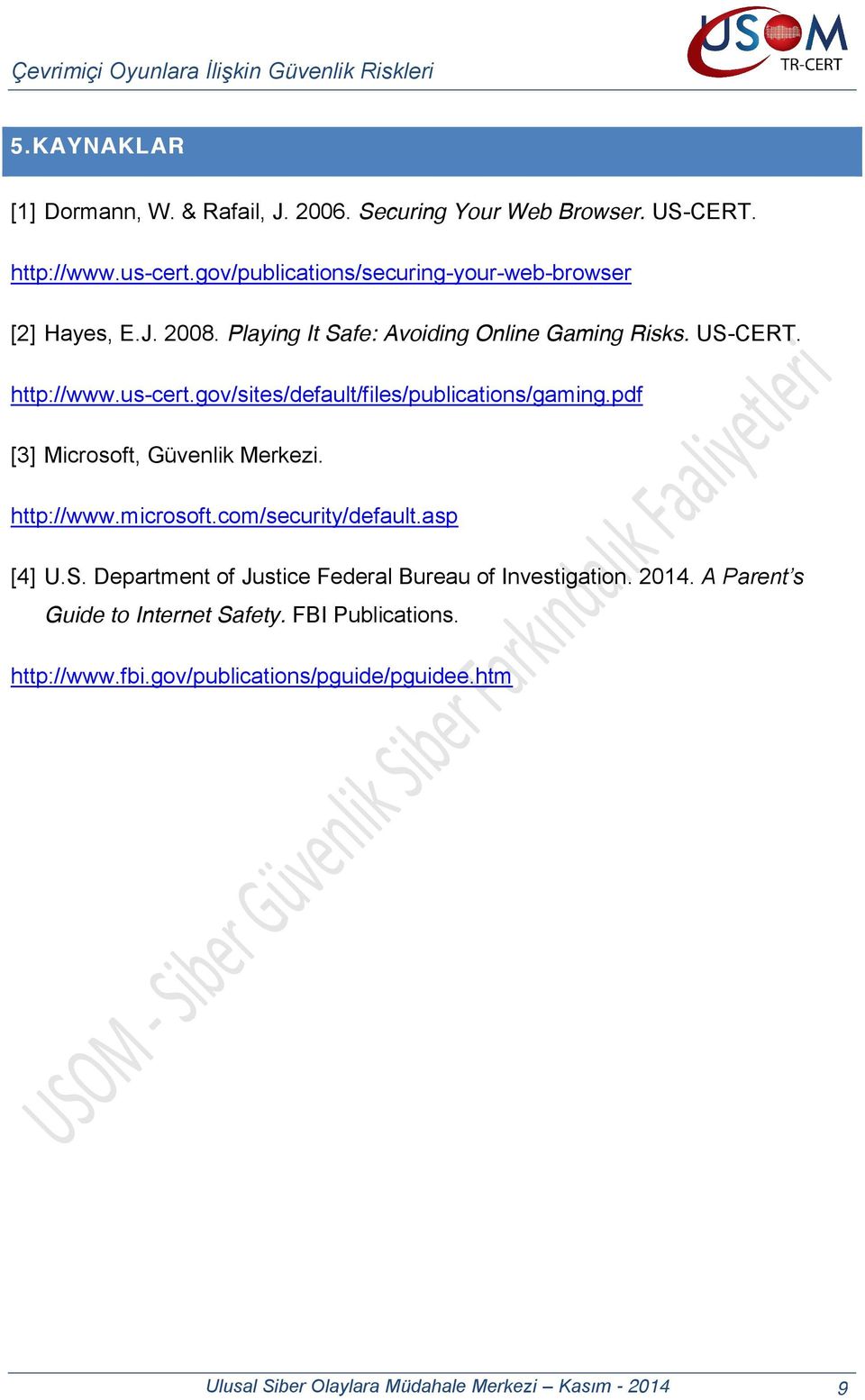 gov/sites/default/files/publications/gaming.pdf [3] Microsoft, Güvenlik Merkezi. http://www.microsoft.com/security/default.asp [4] U.S.