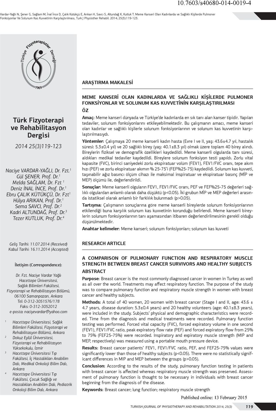 ARAŞTIRMA MAKALESİ Türk Fizyoterapi ve Rehabilitasyon Dergisi 2014 25(3)119-123 Naciye VARDAR-YAĞLI, Dr. Fzt. 1 Gül ŞENER, Prof. Dr. 1 Melda SAĞLAM, Dr. Fzt 1 Deniz İNAL İNCE, Prof. Dr. 1 Ebru ÇALIK KÜTÜKÇÜ, Dr.