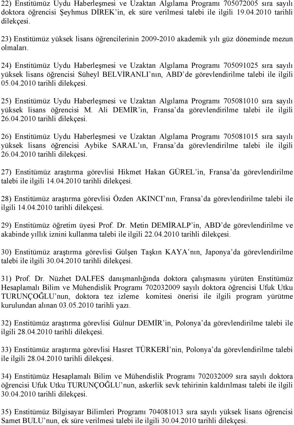 24) Enstitümüz Uydu Haberleşmesi ve Uzaktan Algılama Programı 705091025 sıra sayılı yüksek lisans öğrencisi Süheyl BELVİRANLI nın, ABD de görevlendirilme talebi ile ilgili 05.04.