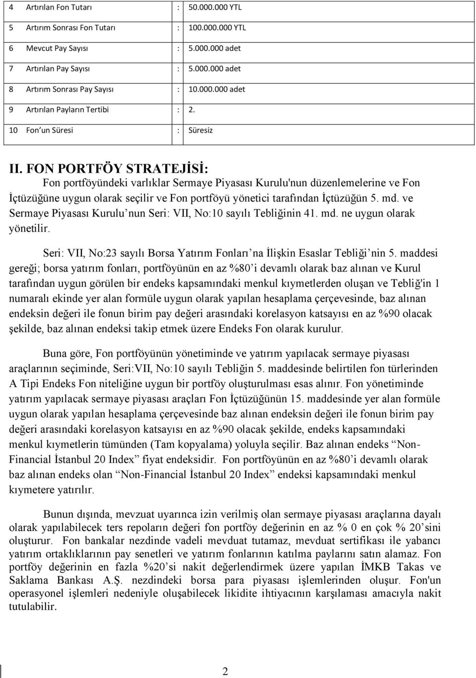 FON PORTFÖY STRATEJĠSĠ: Fon portföyündeki varlıklar Sermaye Piyasası Kurulu'nun düzenlemelerine ve Fon İçtüzüğüne uygun olarak seçilir ve Fon portföyü yönetici tarafından İçtüzüğün 5. md.