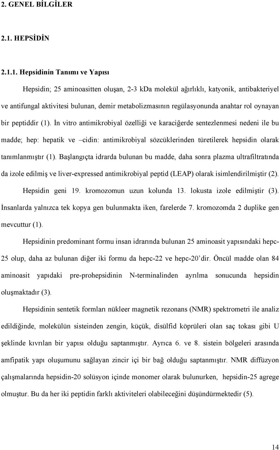 1. Hepsidinin Tanımı ve Yapısı Hepsidin; 25 aminoasitten oluşan, 2-3 kda molekül ağırlıklı, katyonik, antibakteriyel ve antifungal aktivitesi bulunan, demir metabolizmasının regülasyonunda anahtar