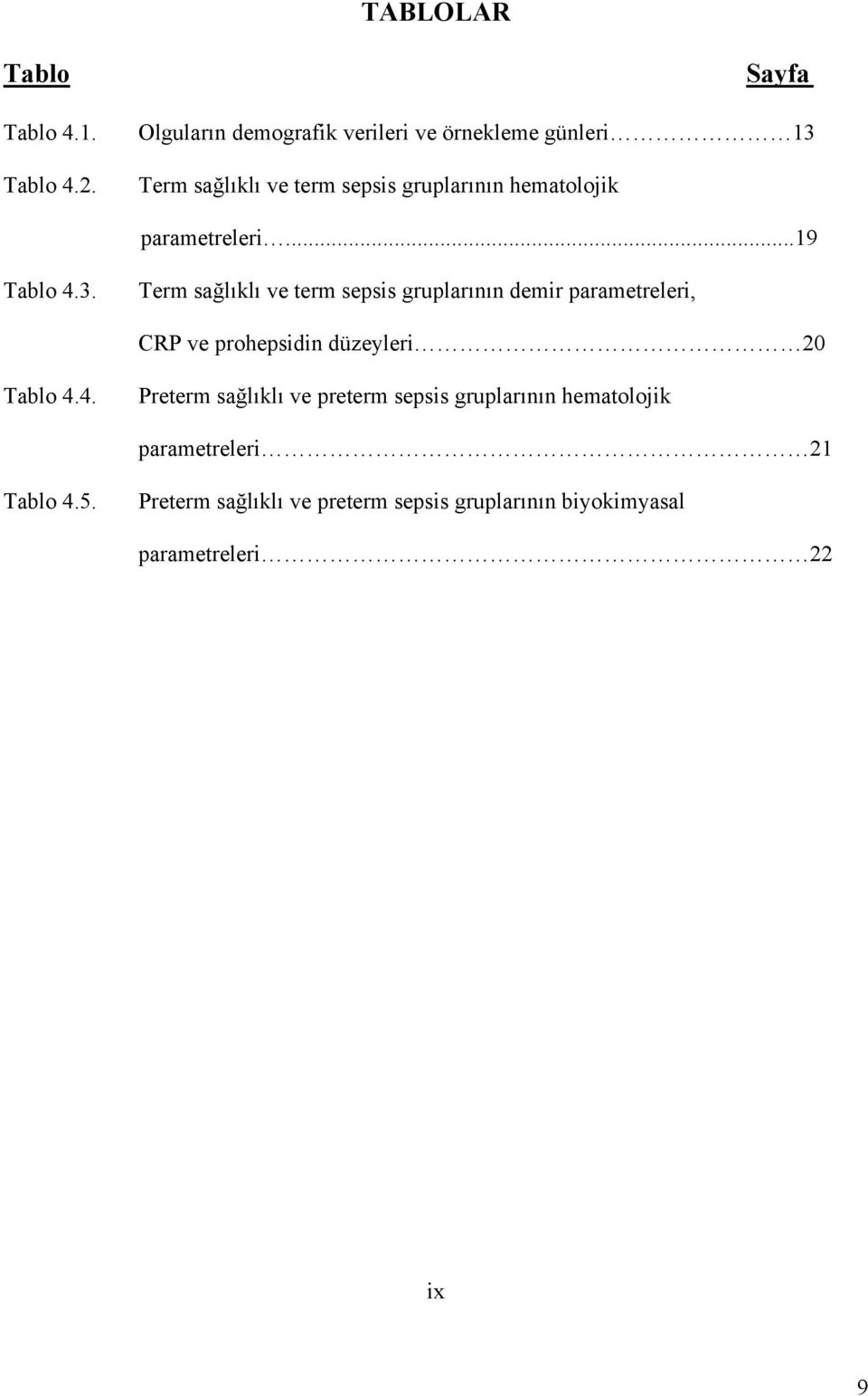 parametreleri...19 Tablo 4.3.