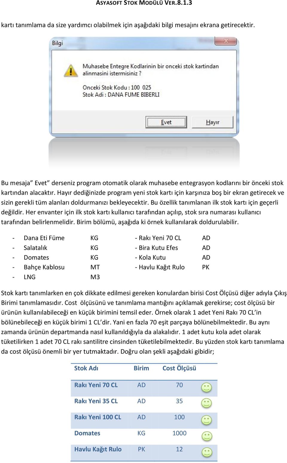 Hayır dediğinizde program yeni stok kartı için karşınıza boş bir ekran getirecek ve sizin gerekli tüm alanları doldurmanızı bekleyecektir. Bu özellik tanımlanan ilk stok kartı için geçerli değildir.