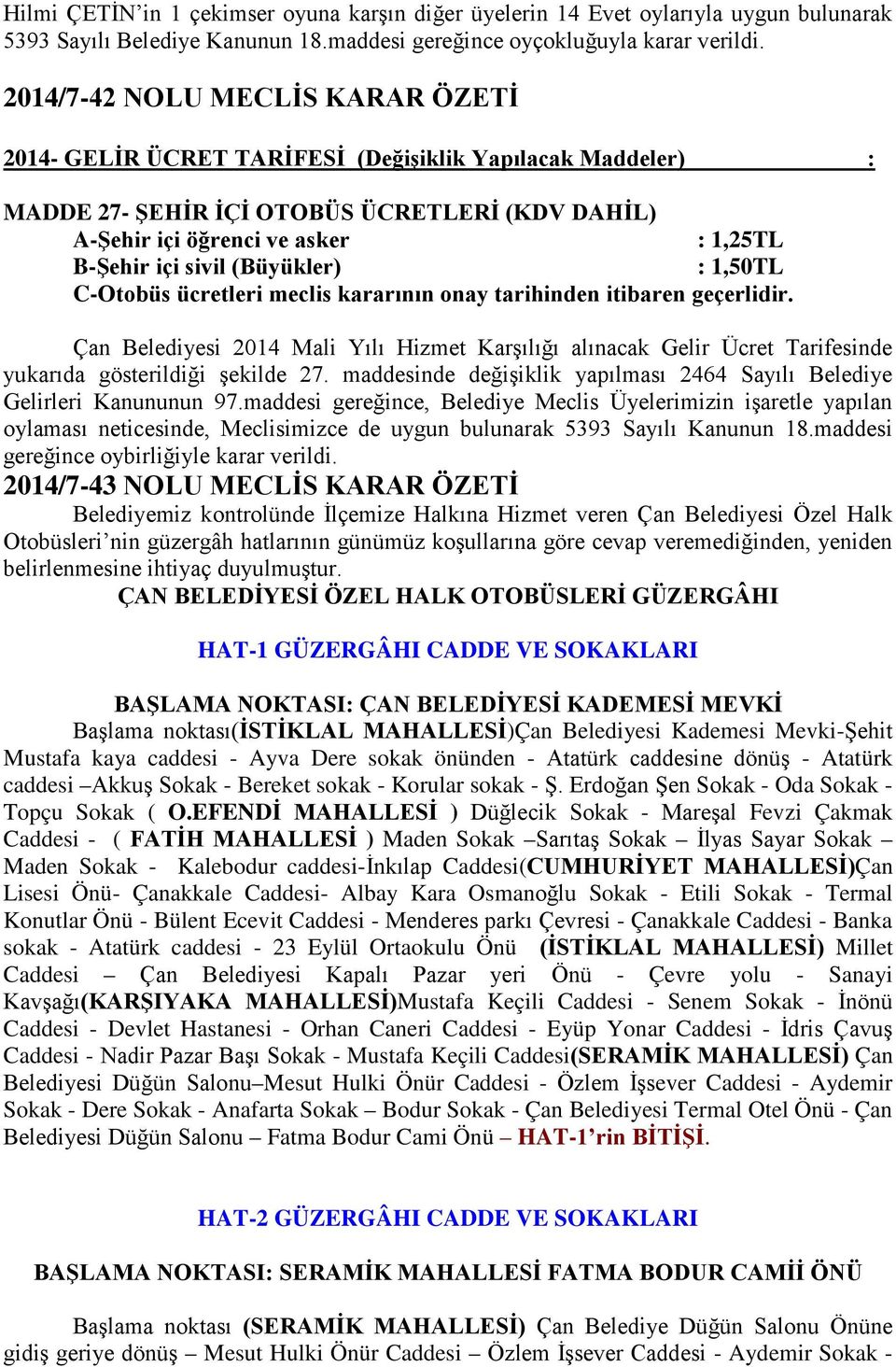 (Büyükler) : 1,50TL C-Otobüs ücretleri meclis kararının onay tarihinden itibaren geçerlidir.