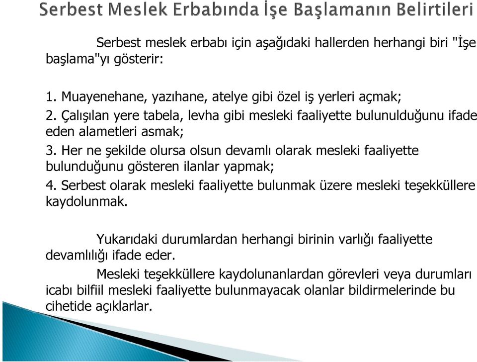 Her ne şekilde olursa olsun devamlı olarak mesleki faaliyette bulunduğunu gösteren ilanlar yapmak; 4.