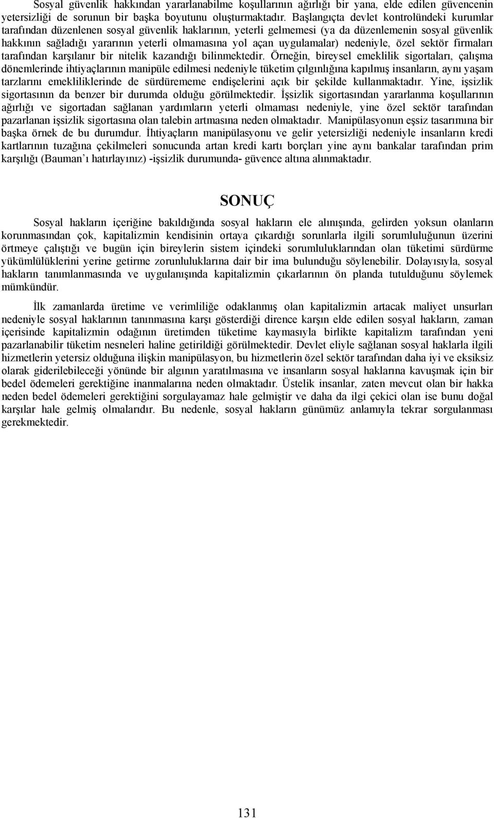 açan uygulamalar) nedeniyle, özel sektör firmaları tarafından karşılanır bir nitelik kazandığı bilinmektedir.