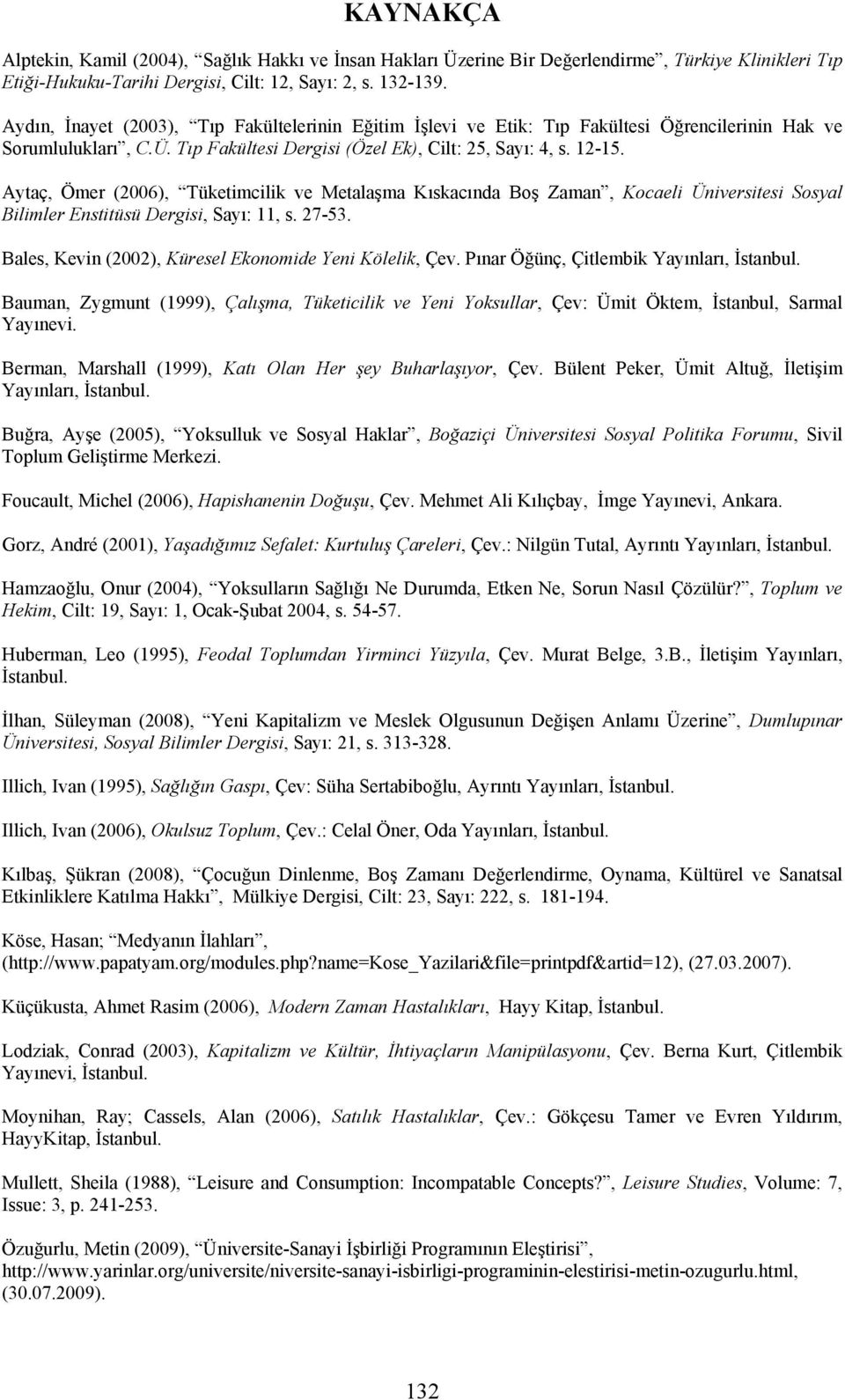 Aytaç, Ömer (2006), Tüketimcilik ve Metalaşma Kıskacında Boş Zaman, Kocaeli Üniversitesi Sosyal Bilimler Enstitüsü Dergisi, Sayı: 11, s. 27-53.