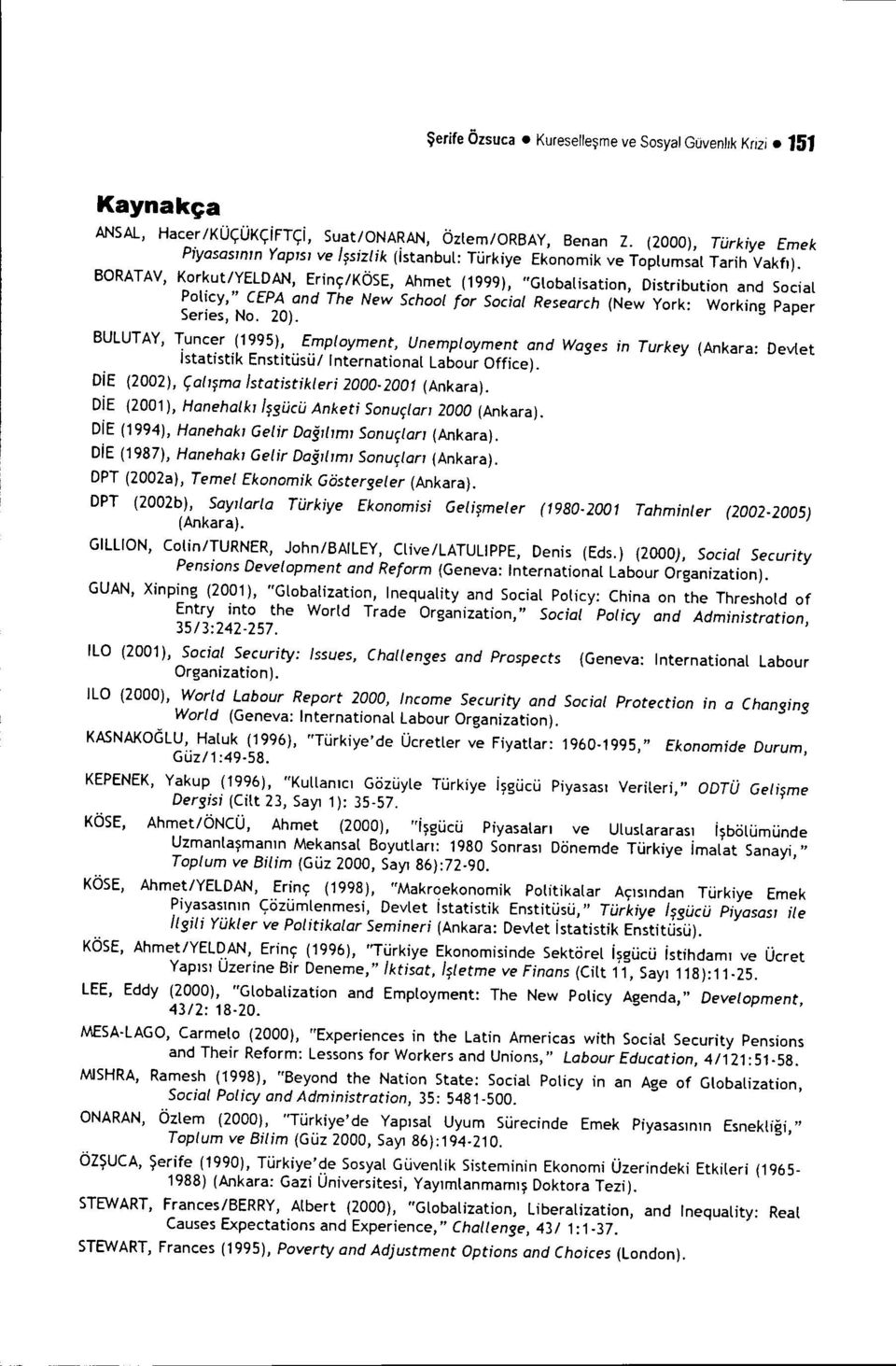 BORATAV, KorkutlYELDAN, Erinç/KÖSE, Ahmet (1999), "Globalisation, Distribution and Social Policy," CEPA and The New School for Social Research (New York: Working Paper Series, No. 20).