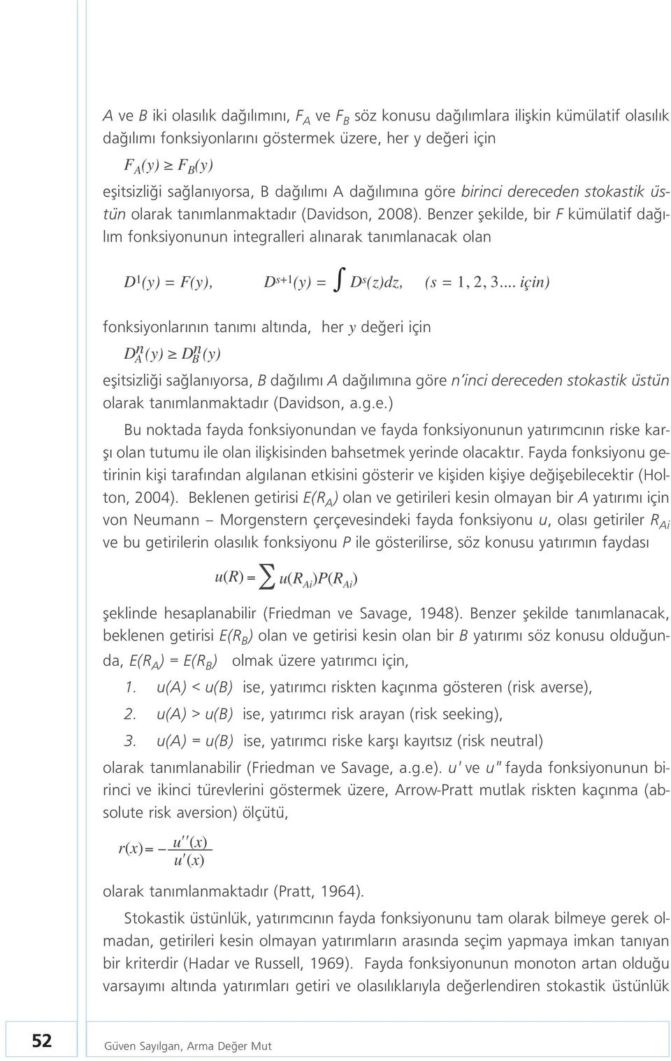 Benzer flekilde, bir F kümülatif da - l m fonksiyonunun integralleri al narak tan mlanacak olan D 1 (y) = F(y), D s+1 (y) = D s (z)dz, (s = 1, 2, 3.