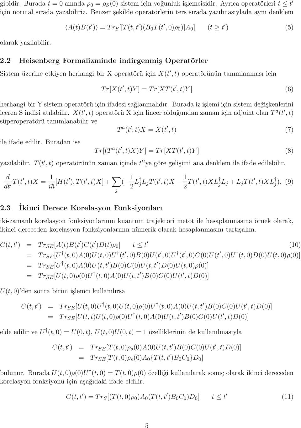2 Heisenberg Formalizminde indirgenmiş Operatörler Sistem üzerine etkiyen herhangi bir X operatörü için X(t,t) operatörünün tanımlanması için Tr[X(t,t)Y] = Tr[XT(t,t)Y] (6) herhangi bir Y sistem