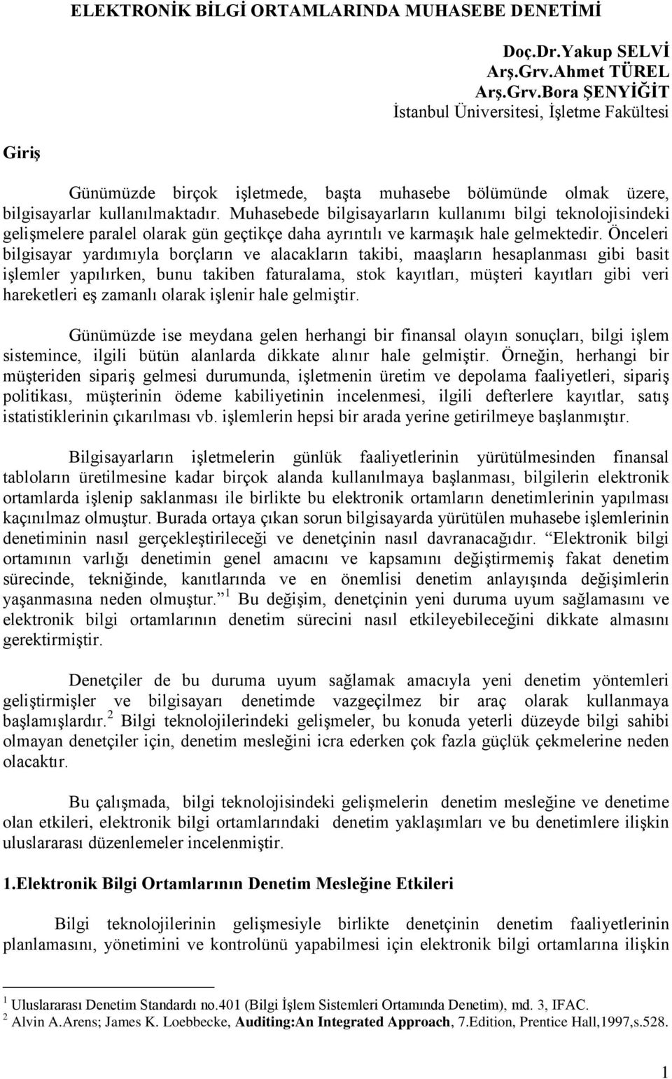 Muhasebede bilgisayarların kullanımı bilgi teknolojisindeki gelişmelere paralel olarak gün geçtikçe daha ayrıntılı ve karmaşık hale gelmektedir.