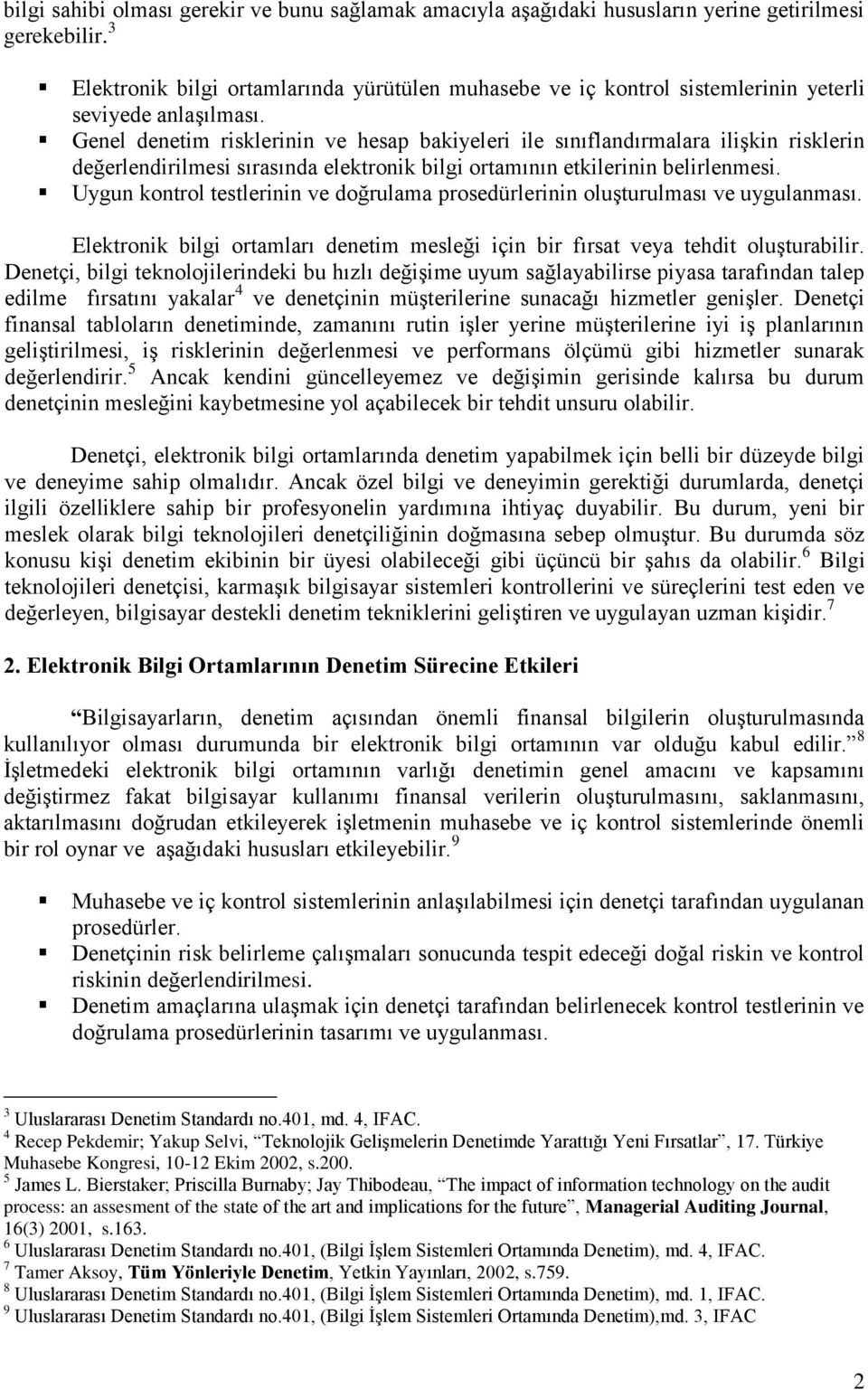 Genel denetim risklerinin ve hesap bakiyeleri ile sınıflandırmalara ilişkin risklerin değerlendirilmesi sırasında elektronik bilgi ortamının etkilerinin belirlenmesi.