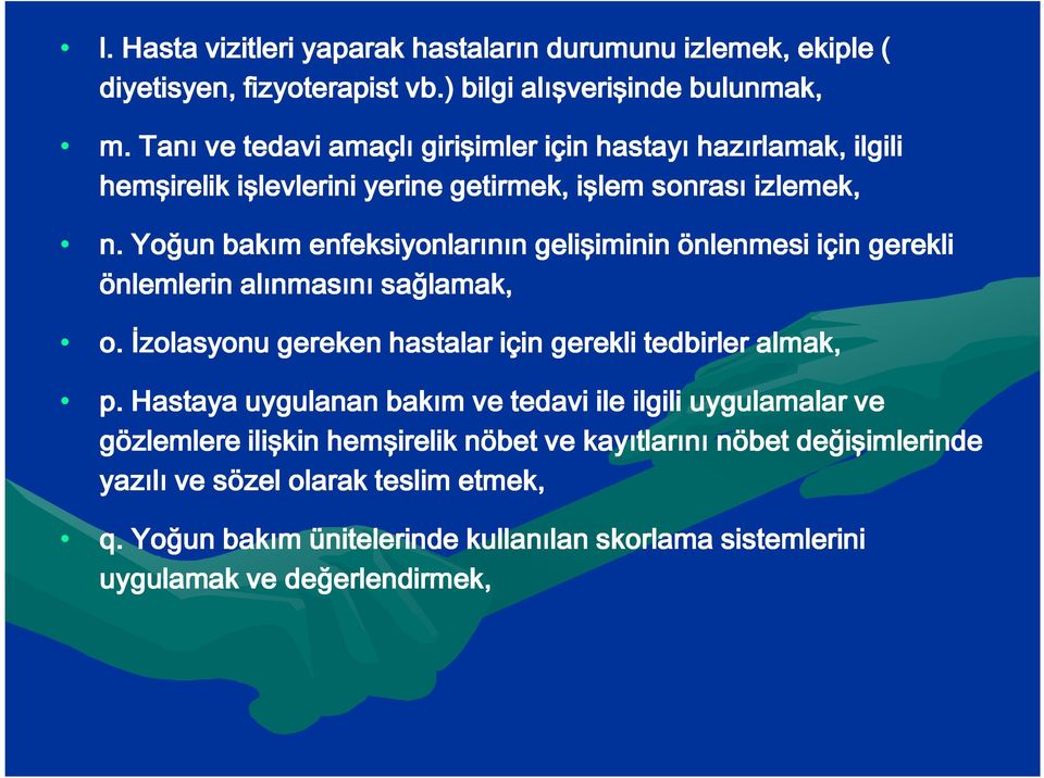 Yoğun bakım enfeksiyonlarının gelişiminin önlenmesi için gerekli önlemlerin alınmasını sağlamak, o. İzolasyonu gereken hastalar için gerekli tedbirler almak, p.