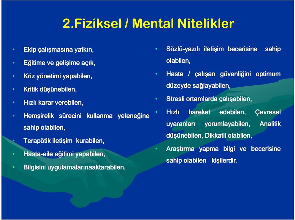 yeteneğine Sözlü-yazılı iletişim becerisine sahip olabilen, Hasta / çalışan güvenliğini optimum düzeyde sağlayabilen, Stresli ortamlarda çalışabilen,