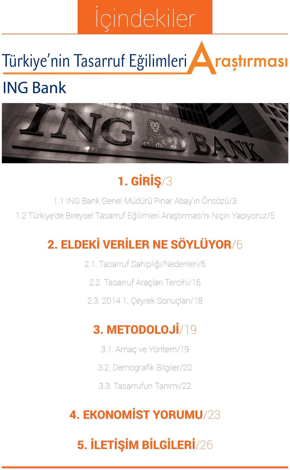 ELDEKİ VERİLER NE SÖYLÜYOR/6 2.1. Tasarruf Sahipliği/Nedenleri/6 2.2. Tasarruf Araçları Tercihi/16 2.3.