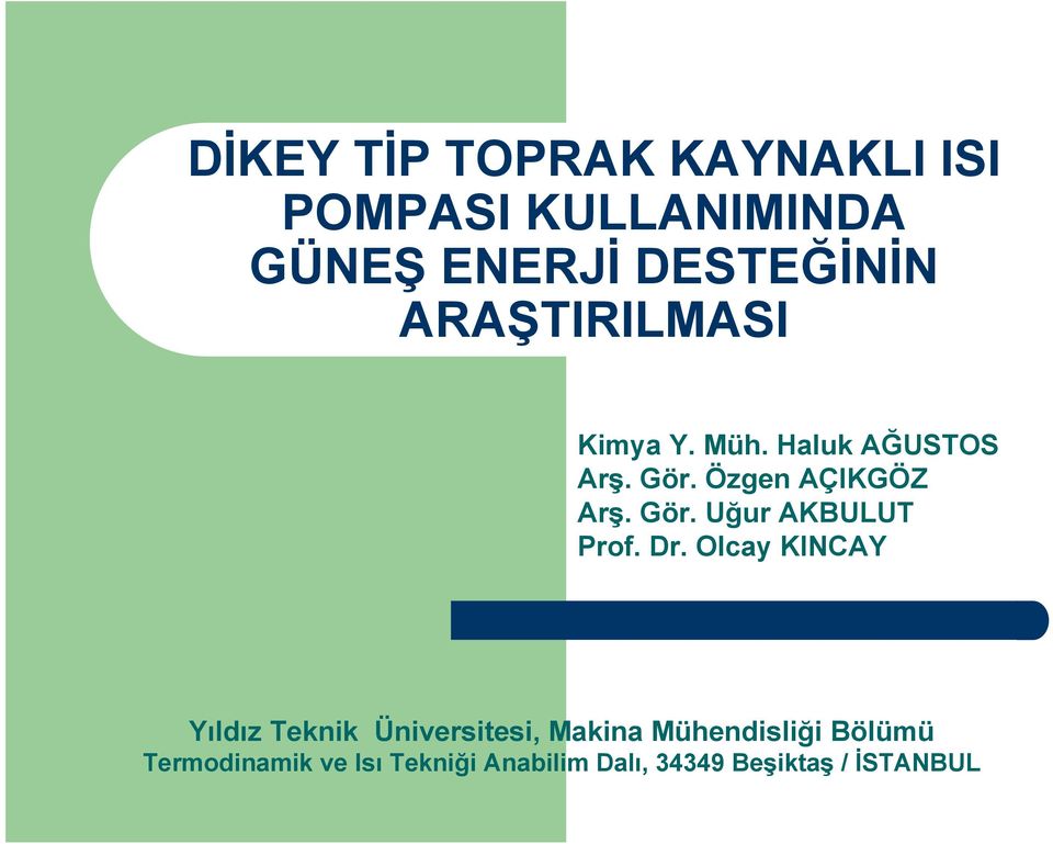 Dr. Olcay KINCAY Yıldız Teknik Üniversitesi, Makina Mühendisliği Bölümü