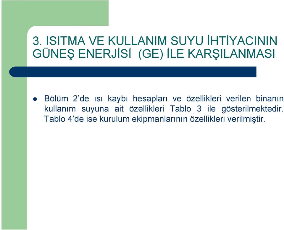 verilen binanın kullanım suyuna ait özellikleri Tablo 3 ile