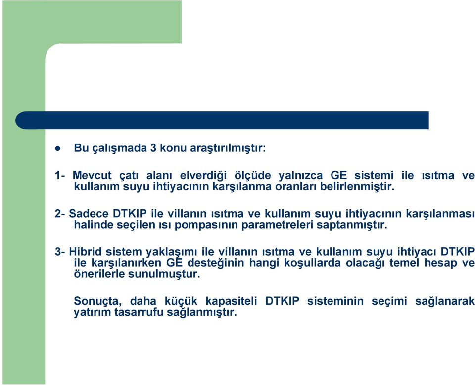 2- Sadece DTKIP ile villanın ısıtma ve kullanım suyu ihtiyacının karşılanması halinde seçilen ısı pompasının parametreleri saptanmıştır.