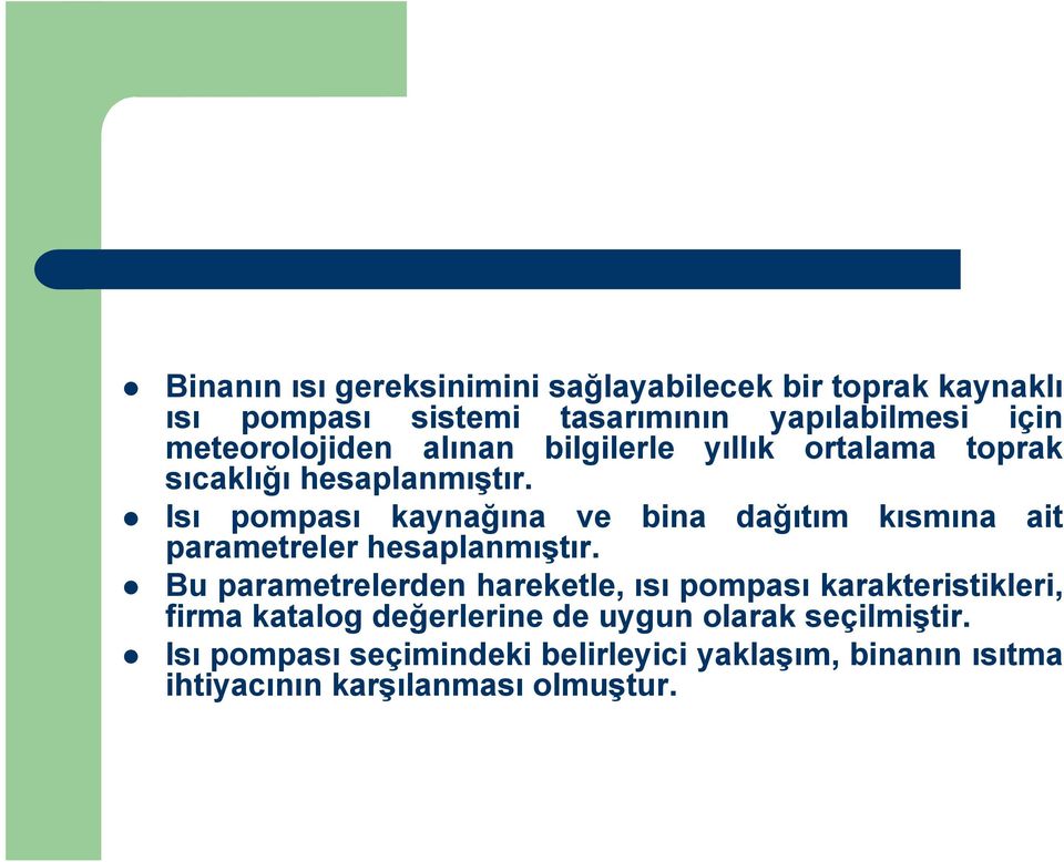 Isı pompası kaynağına ve bina dağıtım kısmına ait parametreler hesaplanmıştır.