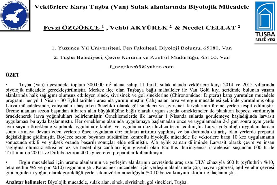 000 m 2 alana sahip 11 farklı sulak alanda vektörlere karşı 2014 ve 2015 yıllarında biyolojik mücadele gerçekleştirilmiştir.