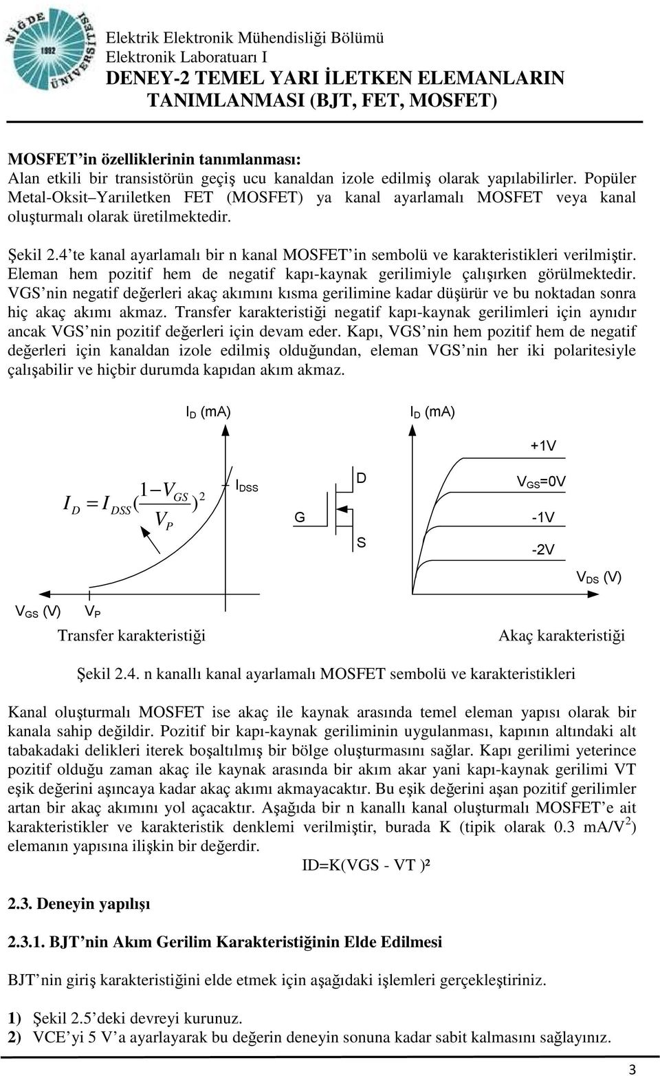 4 te kanal ayarlamalı bir n kanal MOSFET in sembolü ve karakteristikleri verilmiştir. Eleman hem pozitif hem de negatif kapı-kaynak gerilimiyle çalışırken görülmektedir.