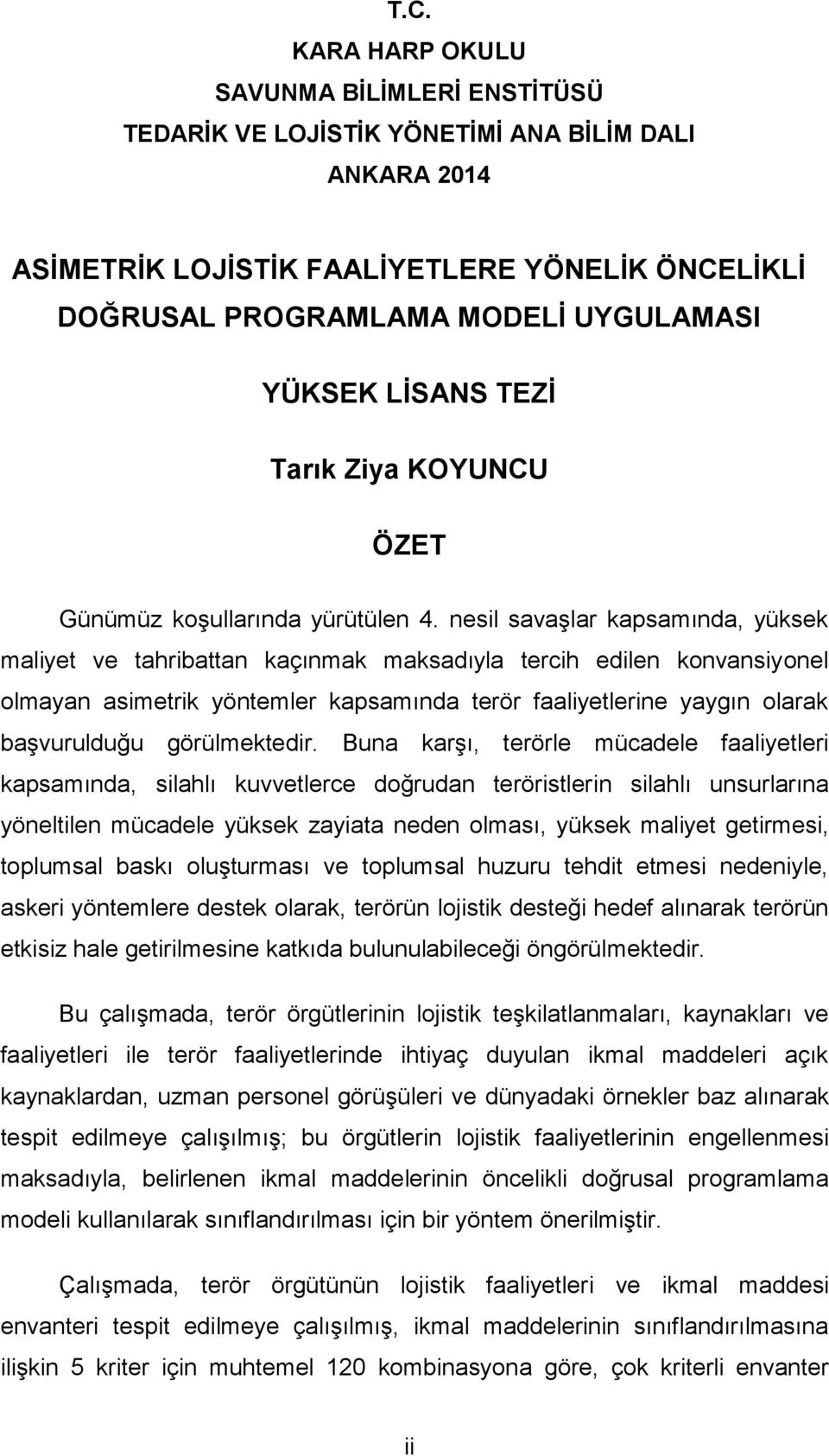 nesil savaģlar kapsamında, yüksek maliyet ve tahribattan kaçınmak maksadıyla tercih edilen konvansiyonel olmayan asimetrik yöntemler kapsamında terör faaliyetlerine yaygın olarak baģvurulduğu