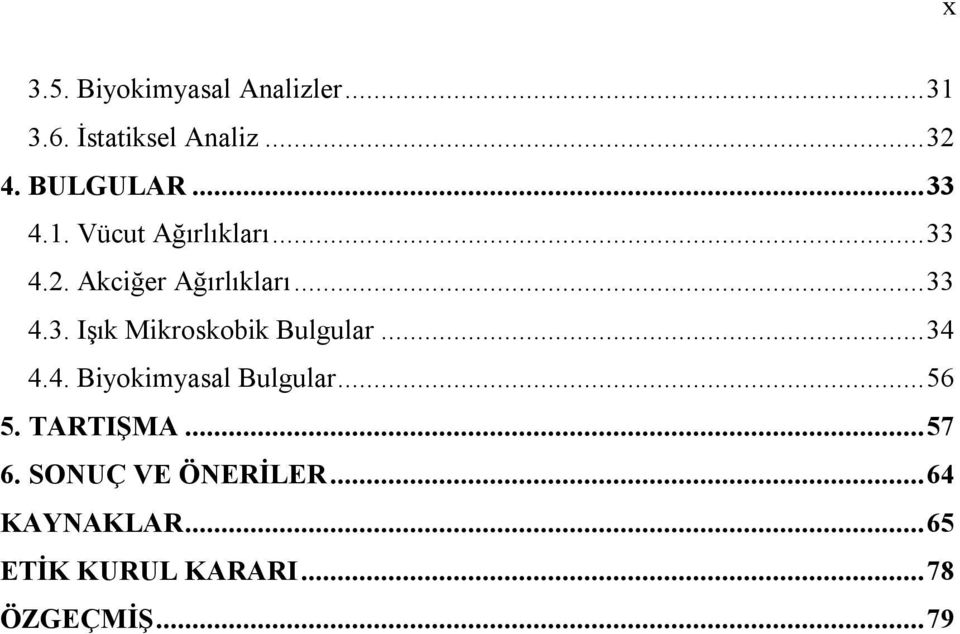 ..34 4.4. Biyokimyasal Bulgular...56 5. TARTIŞMA...57 6. SONUÇ VE ÖNERİLER.