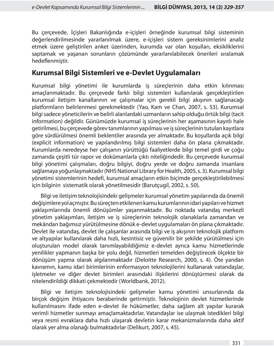 analiz etmek üzere geliştirilen anket üzerinden, kurumda var olan koşulları, eksikliklerini saptamak ve yaşanan sorunların çözümünde yararlanılabilecek önerileri sıralamak hedeflenmiştir.