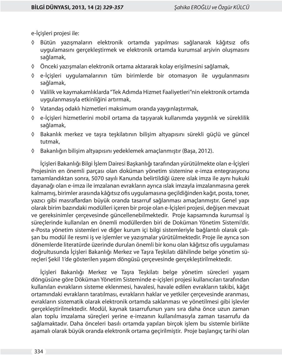 kaymakamlıklarda Tek Adımda Hizmet Faaliyetleri nin elektronik ortamda uygulanmasıyla etkinliğini artırmak, Vatandaş odaklı hizmetleri maksimum oranda yaygınlaştırmak, e-içişleri hizmetlerini mobil