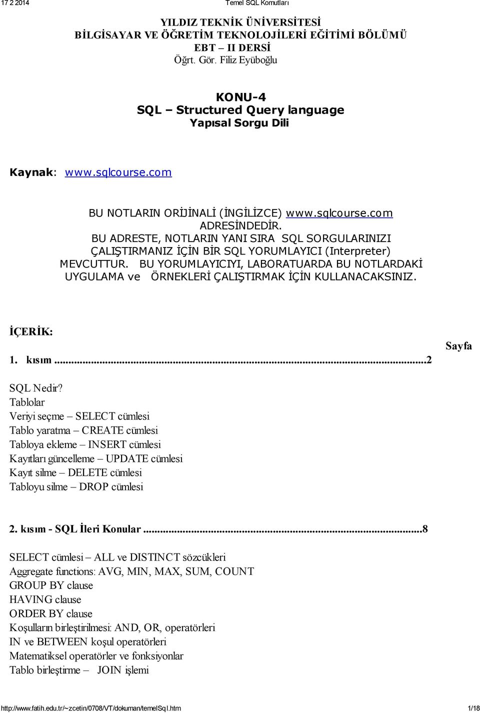 BU YORUMLAYICIYI, LABORATUARDA BU NOTLARDAKİ UYGULAMA ve ÖRNEKLERİ ÇALIŞTIRMAK İÇİN KULLANACAKSINIZ. İÇERİK: 1. kısım...2 Sayfa SQL Nedir?