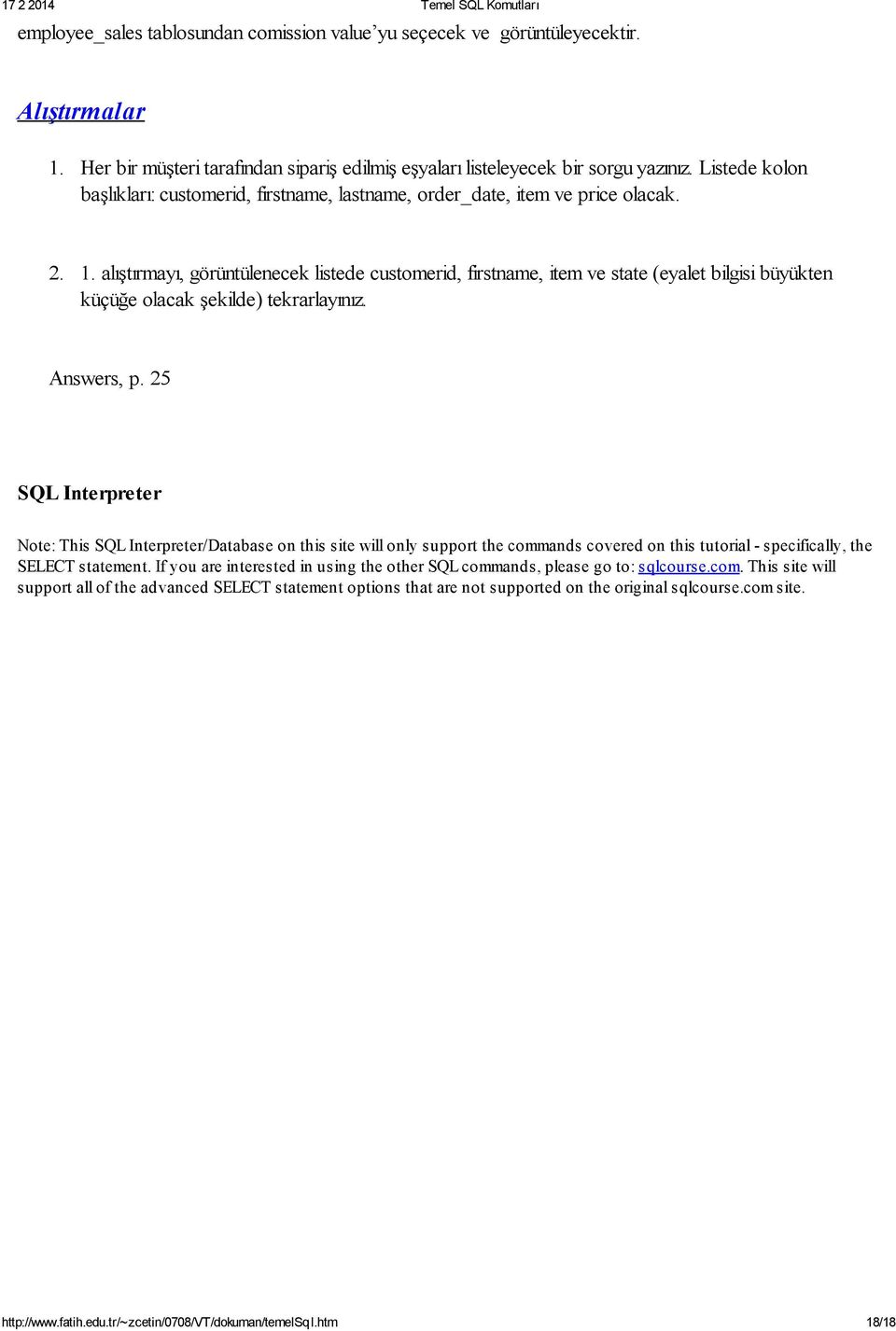 alıştırmayı, görüntülenecek listede customerid, firstname, item ve state (eyalet bilgisi büyükten küçüğe olacak şekilde) tekrarlayınız. Answers, p.