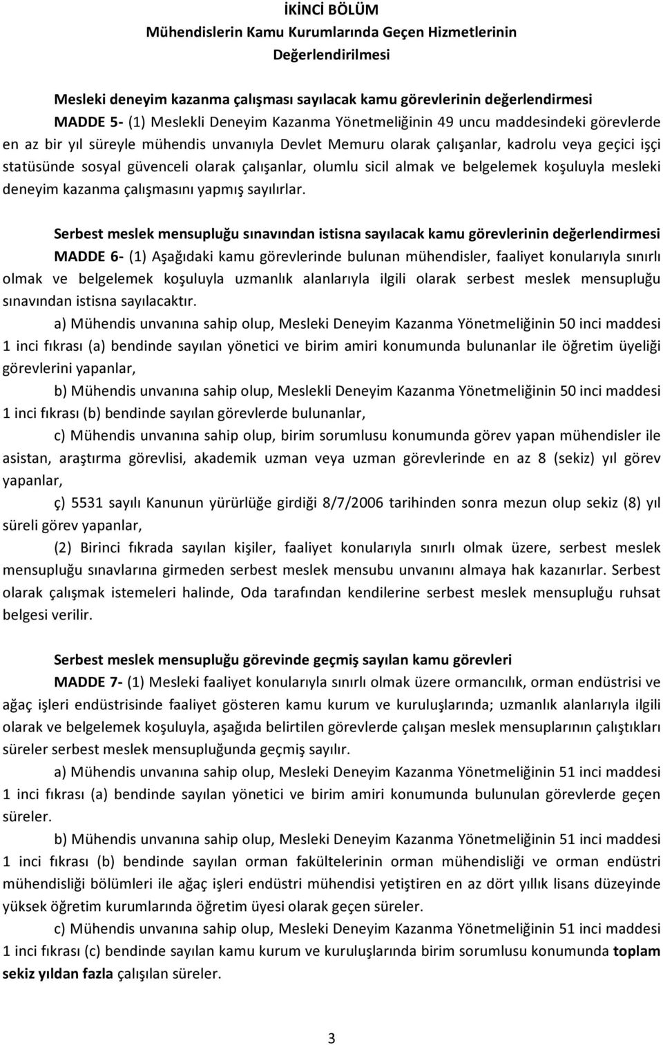 sicil almak ve belgelemek koşuluyla mesleki deneyim kazanma çalışmasını yapmış sayılırlar.