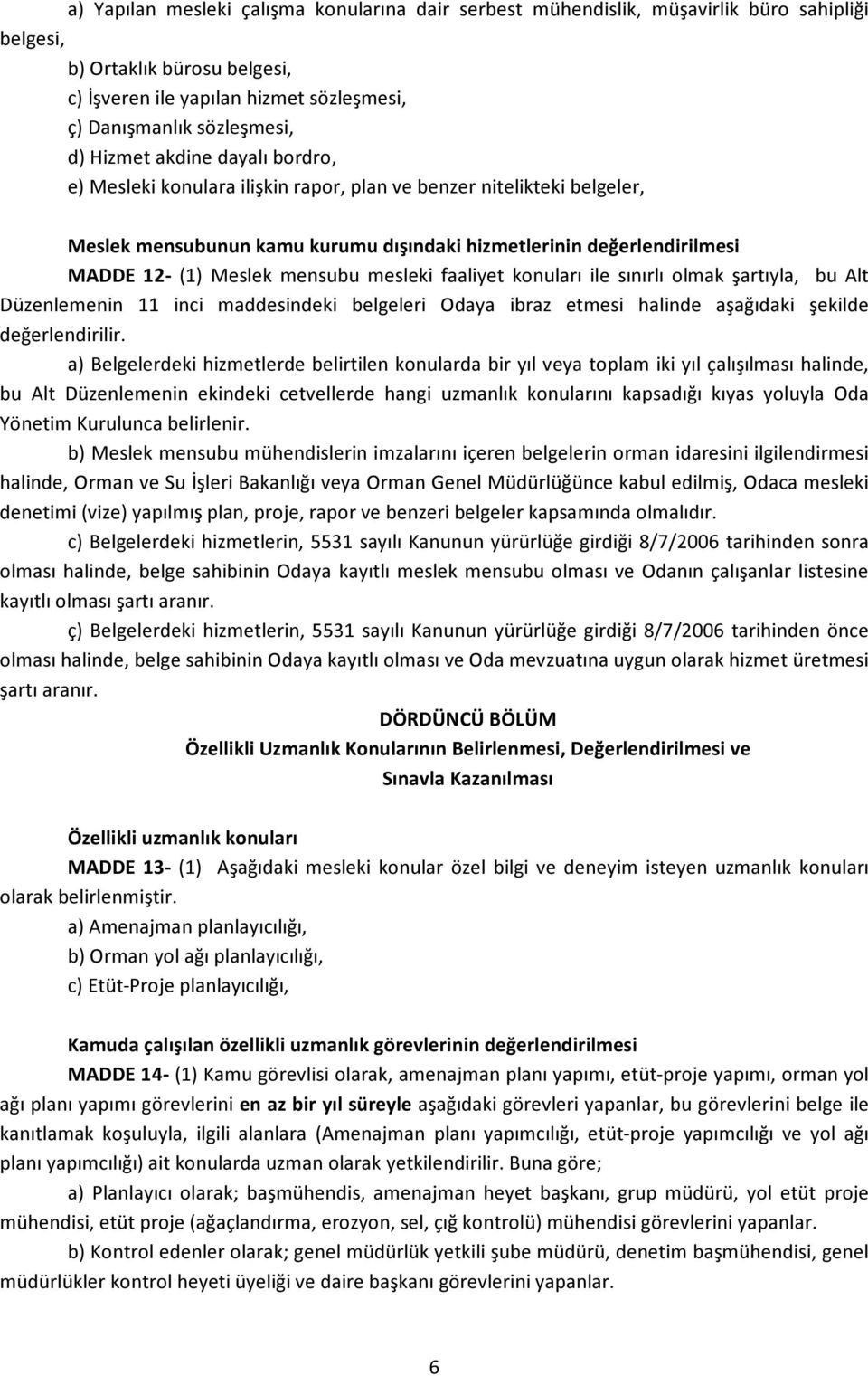 mensubu mesleki faaliyet konuları ile sınırlı olmak şartıyla, bu Alt Düzenlemenin 11 inci maddesindeki belgeleri Odaya ibraz etmesi halinde aşağıdaki şekilde değerlendirilir.