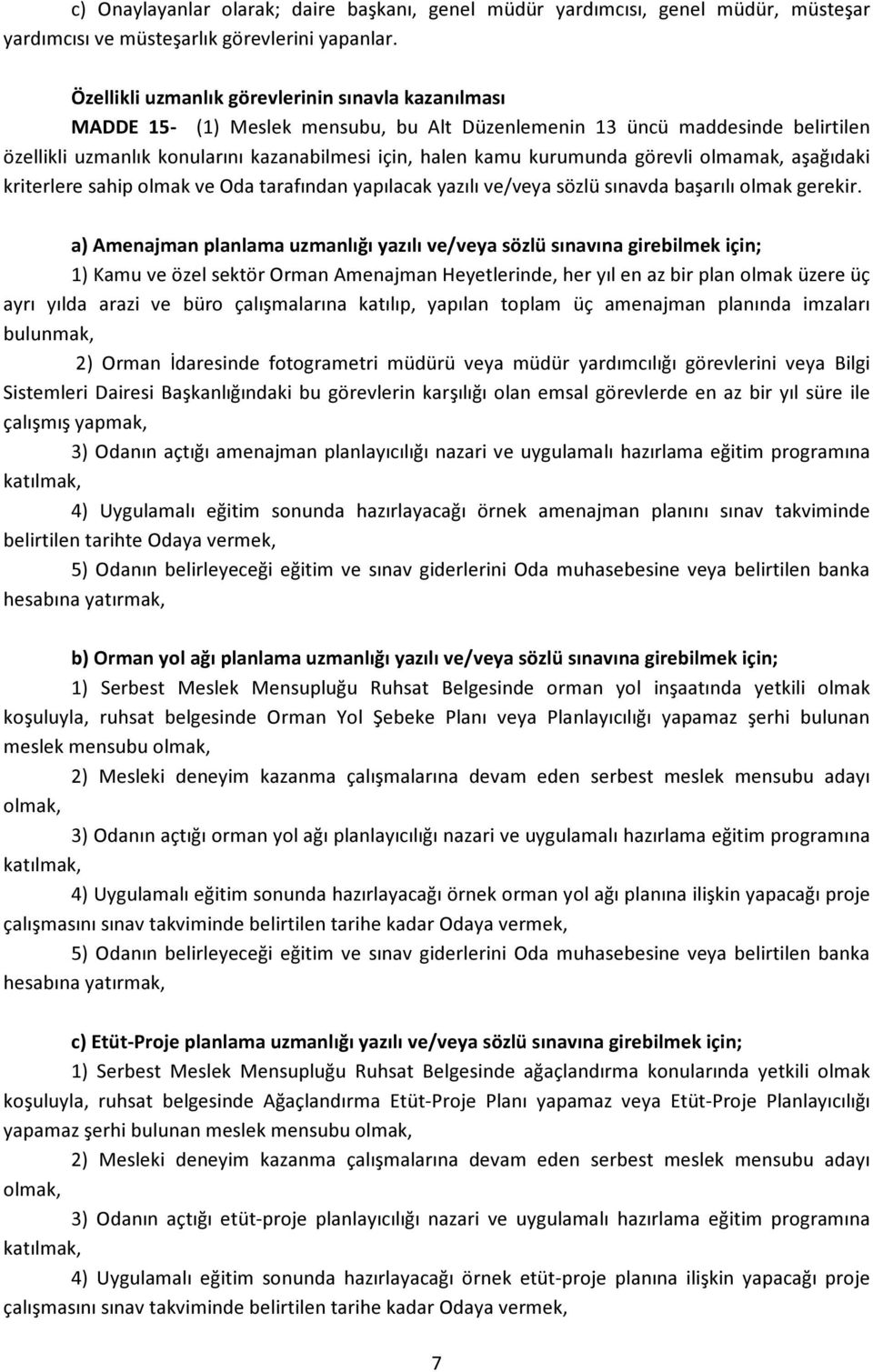 kurumunda görevli olmamak, aşağıdaki kriterlere sahip olmak ve Oda tarafından yapılacak yazılı ve/veya sözlü sınavda başarılı olmak gerekir.