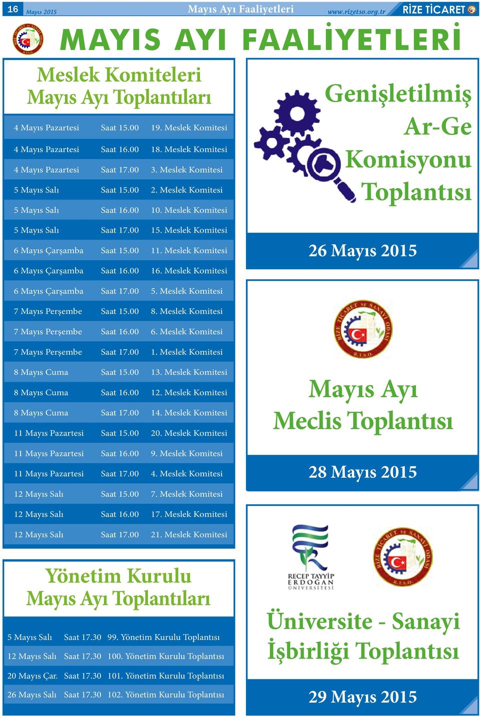 Meslek Komitesi Genişletilmiş Ar-Ge Komisyonu Toplantısı 5 Mayıs Salı Saat 17.00 15. Meslek Komitesi 6 Mayıs Çarşamba Saat 15.00 11. Meslek Komitesi 26 Mayıs 2015 6 Mayıs Çarşamba Saat 16.00 16.