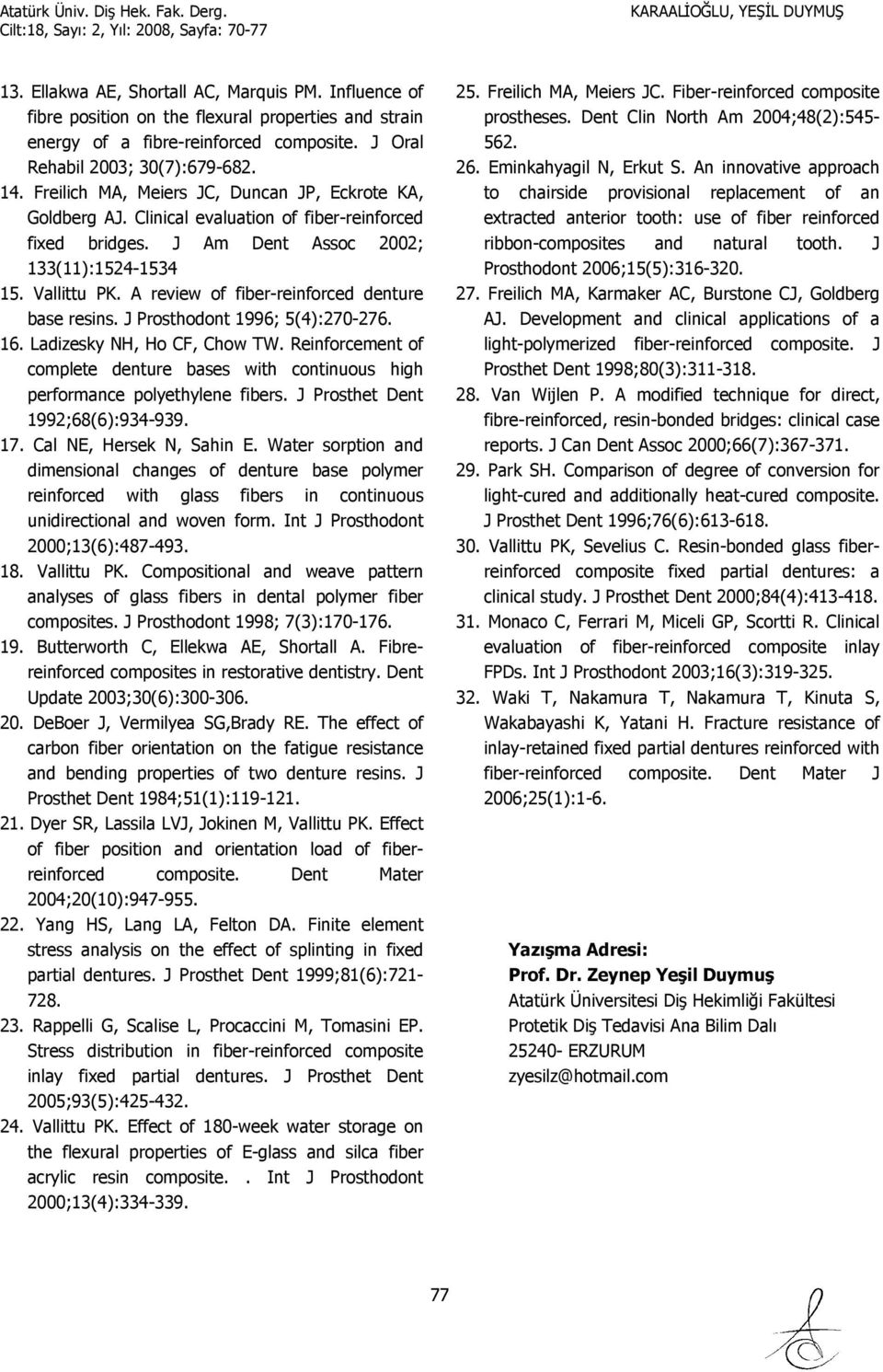 A review of fiber-reinforced denture base resins. J Prosthodont 1996; 5(4):270-276. 16. Ladizesky NH, Ho CF, Chow TW.