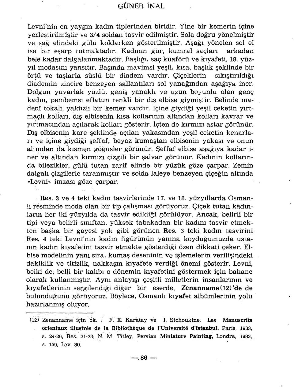 Basmda mavimsi yeçil, kisa, baçlik eklinde bir ôrtû ve taçlarla sùslù bir diadem vardir. Çiçeklerin sikiçtinldigi diademin zincire benzeyen sallantilari sol yanagmdan açagiya iner.