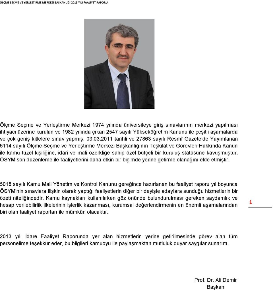 03.2011 tarihli ve 27863 sayılı Resmî Gazete de Yayımlanan 6114 sayılı Ölçme Seçme ve Yerleştirme Merkezi Başkanlığının Teşkilat ve Görevleri Hakkında Kanun ile kamu tüzel kişiliğine, idari ve mali