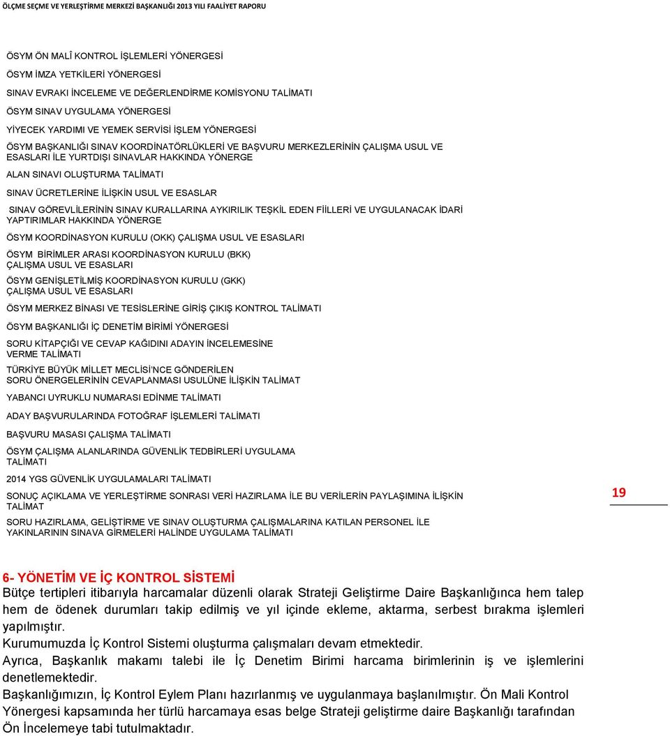 USUL VE ESASLAR SINAV GÖREVLİLERİNİN SINAV KURALLARINA AYKIRILIK TEŞKİL EDEN FİİLLERİ VE UYGULANACAK İDARİ YAPTIRIMLAR HAKKINDA YÖNERGE ÖSYM KOORDİNASYON KURULU (OKK) ÇALIŞMA USUL VE ESASLARI ÖSYM